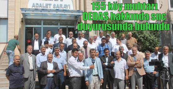 155 köy muhtarı DEDAŞ hakkında suç duyurusunda bulundu  