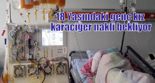 18 Yaşındaki genç kız karaciğer nakli bekliyor