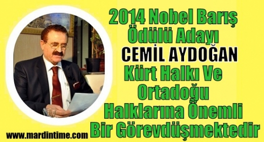 2014 Nobel Barış Ödülü Adayı CEMİL AYDOĞAN:Kürt Halkı Ve Ortadoğu Halklarına Önemli Bir Görevdüşmektedir