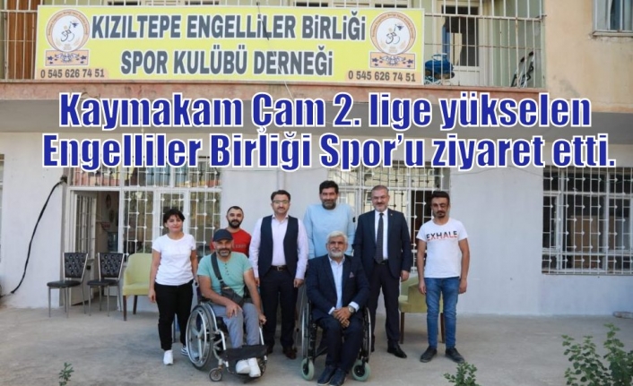 Kaymakam Çam 2. lige yükselen Engelliler Birliği Spor’u ziyaret etti.