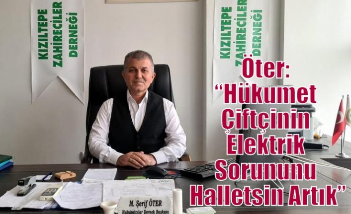 Öter: “Hükumet Çiftçinin Elektrik Sorununu Halletsin Artık”