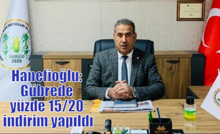 Hanefioğlu: Gübrede yüzde 15/20 indirim yapıldı