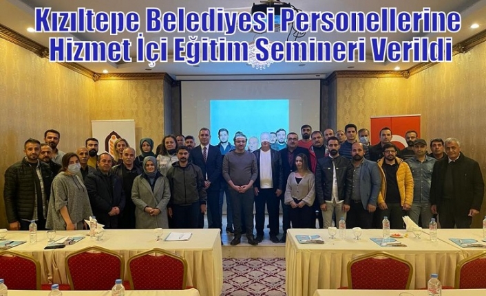 Kızıltepe Belediyesi Personellerine Hizmet İçi Eğitim Semineri Verildi