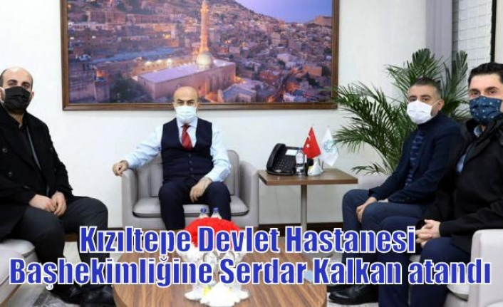 Kızıltepe Devlet Hastanesi Başhekimliğine Serdar Kalkan atandı