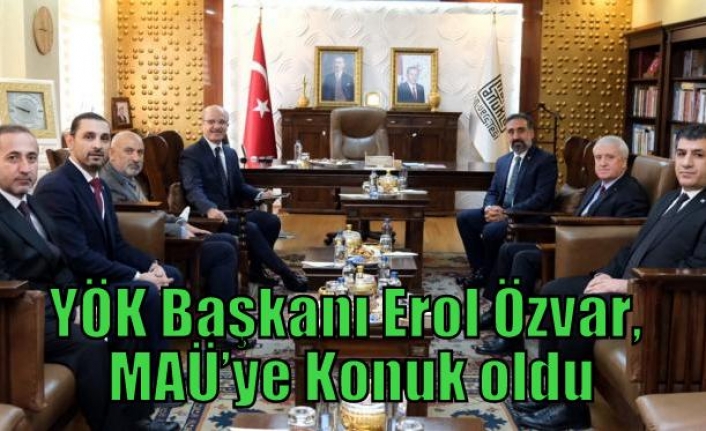 YÖK Başkanı Erol Özvar, MAÜ’ye Konuk oldu