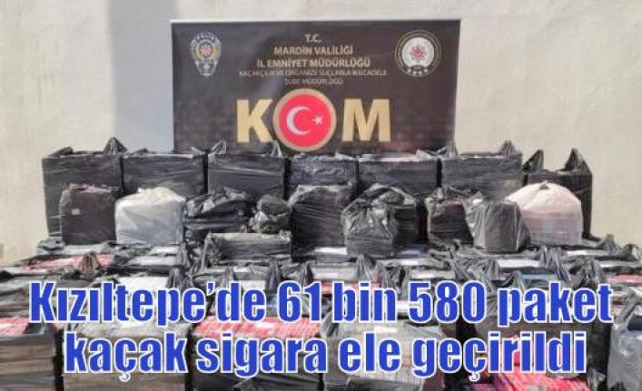 Kızıltepe’de 61 bin 580 paket kaçak sigara ele geçirildi