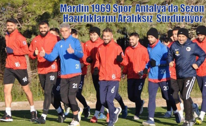 Mardin 1969 Spor  Antalya’da Sezon Hazırlıklarını Aralıksız  Sürdürüyor