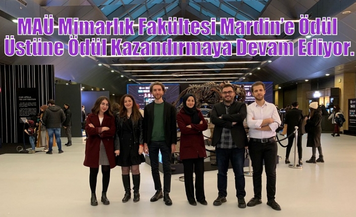 MAÜ Mimarlık Fakültesi Mardin’e Ödül Üstüne Ödül Kazandırmaya Devam Ediyor.