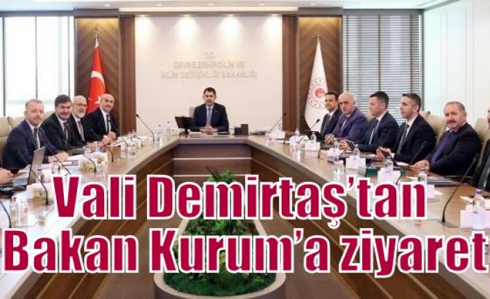 Vali Demirtaş’tan Bakan Kurum’a ziyaret