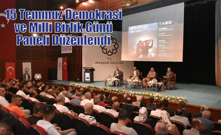 15 Temmuz Demokrasi ve Milli Birlik Günü Paneli Düzenlendi