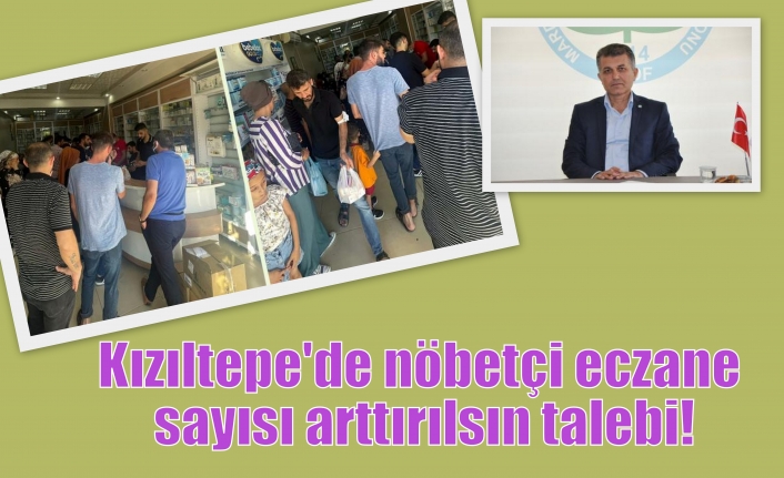 Kızıltepe'de nöbetçi eczane sayısı arttırılsın talebi!