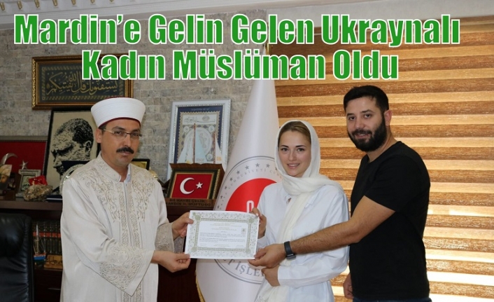 Mardin’e Gelin Gelen Ukraynalı Kadın Müslüman Oldu