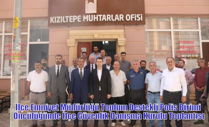 İlçe Emniyet Müdürlüğü Toplum Destekli Polis Birimi Öncülüğünde İlçe Güvenlik Danışma Kurulu Toplantısı