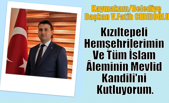 Kaymakam/Belediye Başkan V.Fatih CIDIROĞLU’nun Mevlid Kandili Mesajı