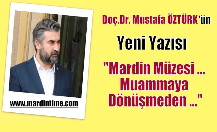 Mardin Müzesi … Muammaya Dönüşmeden …