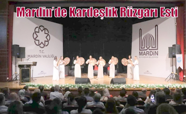 Mardin’de Kardeşlik Rüzgarı Esti