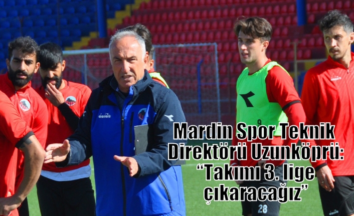 Mardin Spor Teknik Direktörü Uzunköprü: “Takımı 3. lige çıkaracağız”