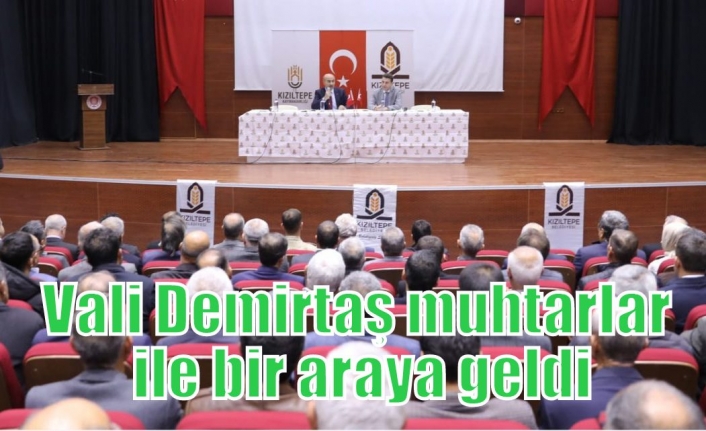 Vali Demirtaş muhtarlar ile bir araya geldi