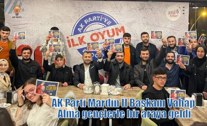 AK Parti Mardin İl Başkanı Vahap Alma gençlerle bir araya geldi