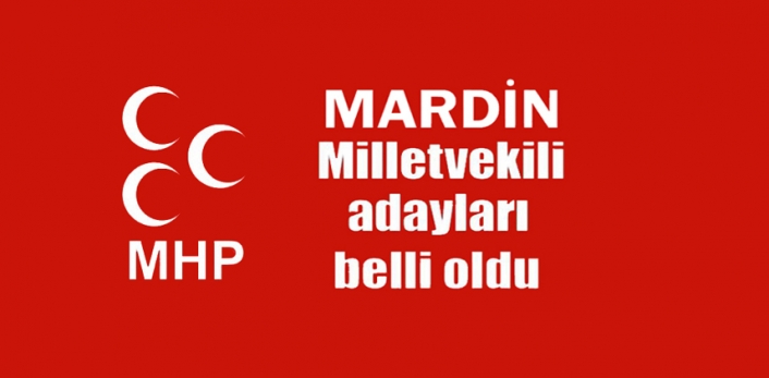 MHP Mardin milletvekili aday listesini duyurdu