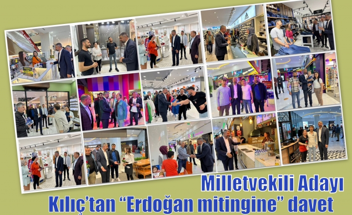 Milletvekili Adayı Kılıç’tan “Erdoğan mitingine” davet