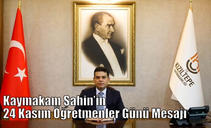 Kaymakam Şahin’in 24 Kasım Öğretmenler Günü Mesajı