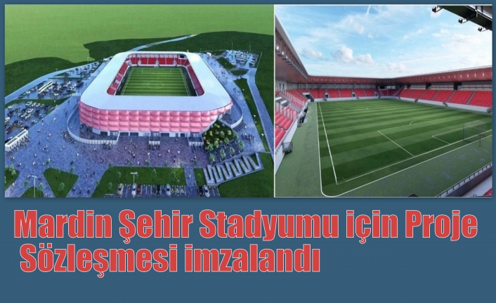 Mardin Şehir Stadyumu için Proje Sözleşmesi imzalandı