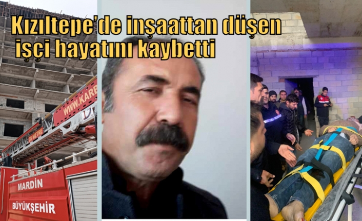Kızıltepe’de inşaattan düşen işçi hayatını kaybetti