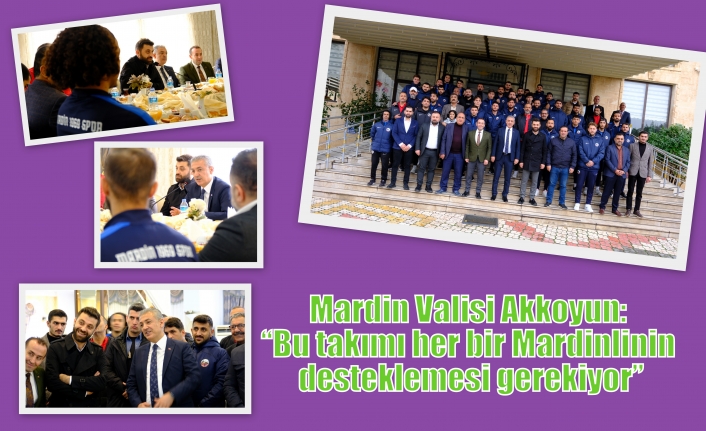 Mardin Valisi Akkoyun: Bu takımı her bir Mardinlinin desteklemesi gerekiyor