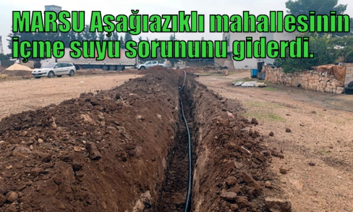 MARSU Aşağıazıklı mahallesinin içme suyu sorununu giderdi