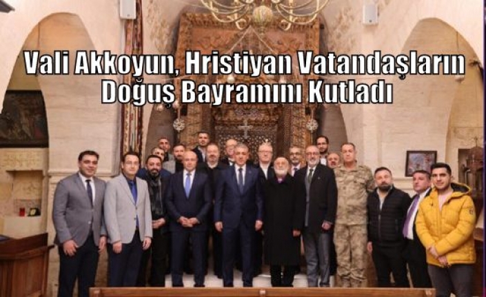 Vali Akkoyun, Hristiyan Vatandaşların Doğuş Bayramını Kutladı