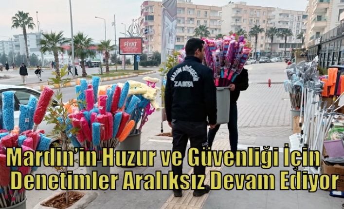 Mardin’in Huzur ve Güvenliği İçin Denetimler Aralıksız Devam Ediyor