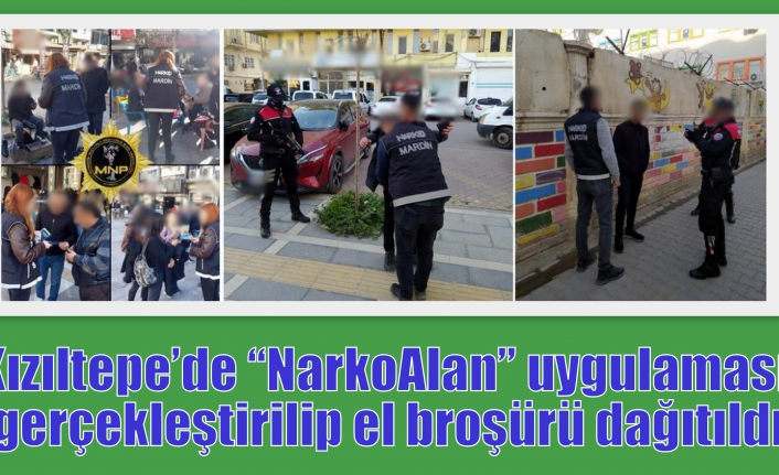 Kızıltepe’de “NarkoAlan” uygulaması gerçekleştirilip el broşürü dağıtıldı