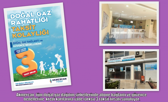 Akmercan  tüm doğal gaz dağıtım şirketlerinde abone bağlantı ve güvence bedellerine  kredi kartlarına vade farksız 3 taksit fırsatı sunuluyor.