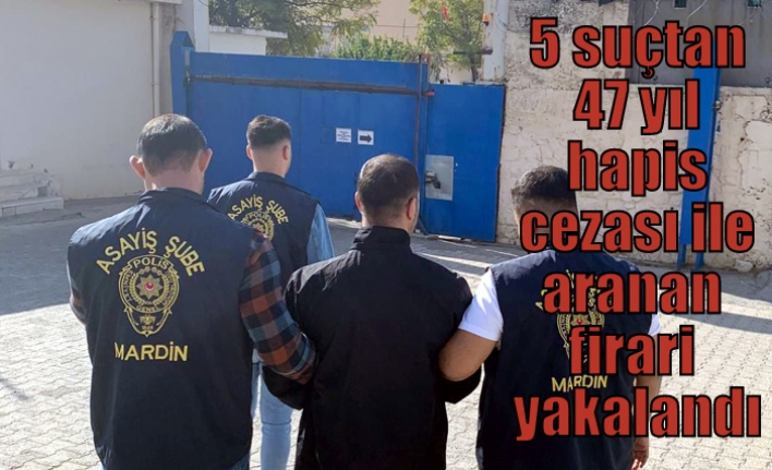 5 suçtan 47 yıl hapis cezası ile aranan firari yakalandı