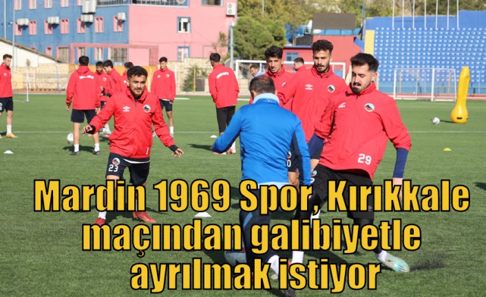 Mardin 1969 Spor, Kırıkkale maçından galibiyetle ayrılmak istiyor