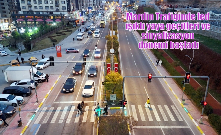 Mardin Trafiğinde led ışıklı yaya geçitleri ve sinyalizasyon dönemi başladı