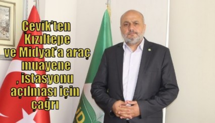Çevik’ten Kızıltepe ve Midyat’a araç muayene istasyonu açılması için çağrı
