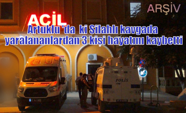 Artuklu 'da  ki Silahlı kavgada yaralananlardan 3 kişi hayatını kaybetti