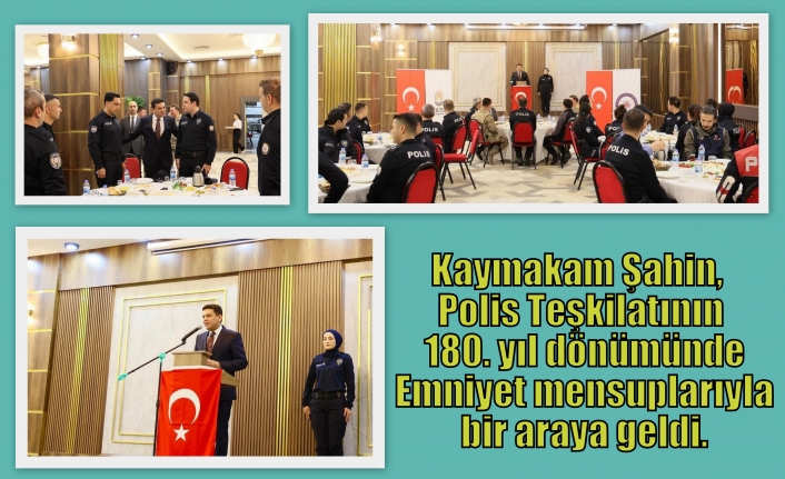 Kaymakam Şahin, Polis Teşkilatının 180. yıl dönümünde Emniyet mensuplarıyla bir araya geldi.