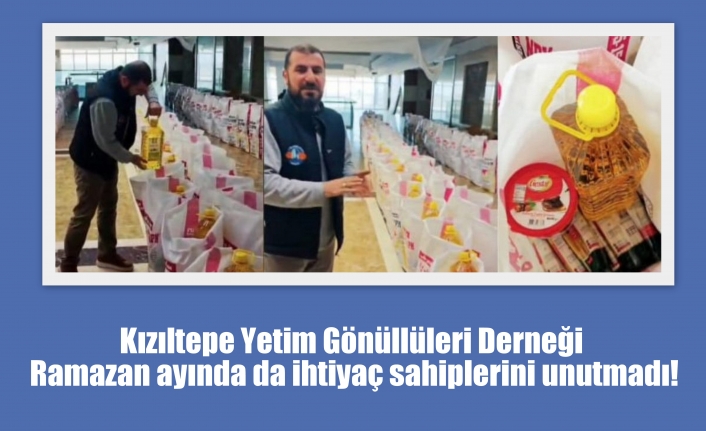 Kızıltepe Yetim Gönüllüleri Derneği Ramazan ayında da ihtiyaç sahiplerini unutmadı!
