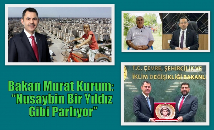 Bakan Murat Kurum: “Nusaybin Bir Yıldız Gibi Parlıyor”