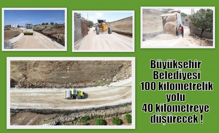 Büyükşehir Belediyesi 100 kilometrelik yolu 40 kilometreye düşürecek !