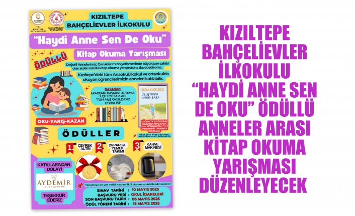 KIZILTEPE BAHÇELİEVLER İLKOKULU “HAYDİ ANNE SEN DE OKU” ÖDÜLLÜ ANNELER ARASI KİTAP OKUMA YARIŞMASI DÜZENLEYECEK