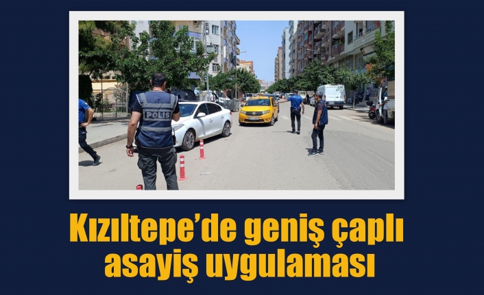 Kızıltepe’de geniş çaplı asayiş uygulaması