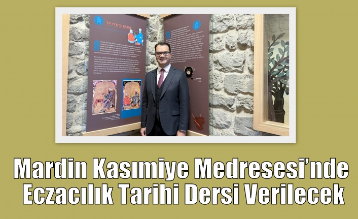 Mardin Kasımiye Medresesi’nde Eczacılık Tarihi Dersi Verilecek