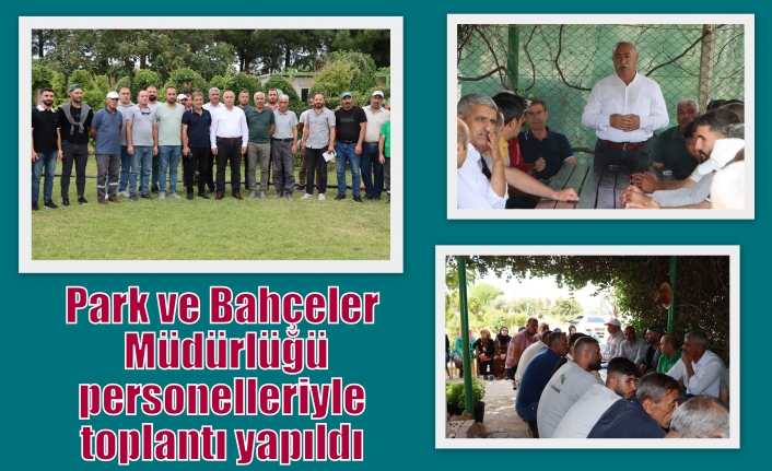 Park ve Bahçeler Müdürlüğü personelleriyle toplantı yapıldı