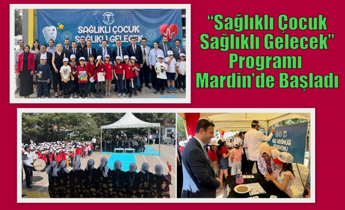 “Sağlıklı Çocuk Sağlıklı Gelecek” Programı Mardin’de Başladı