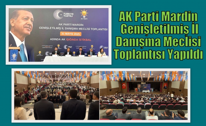 AK Parti Mardin Genişletilmiş İl Danışma Meclisi Toplantısı Yapıldı