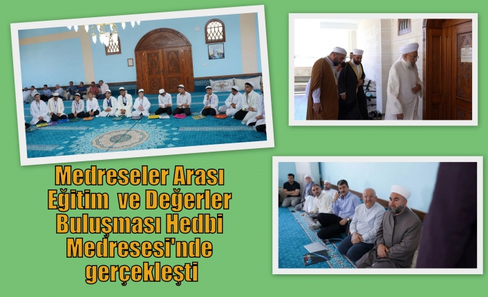 Medreseler Arası Eğitim ve Değerler Buluşması Hedbi Medresesi'nde gerçekleşti
